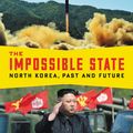 Cover Art for 9780062906366, The Impossible StateNorth Korea, Past and Future by Victor Cha