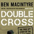 Cover Art for 9781408821404, Double Cross: The True Story of The D-Day Spies by Ben Macintyre