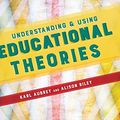 Cover Art for 9781473905894, Understanding and Using Educational Theories by Karl Aubrey, Karl and Riley Aubrey