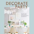 Cover Art for 9781911127024, Decorate for a Party by Holly Becker, Leslie Shewring