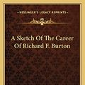 Cover Art for 9781163586860, A Sketch of the Career of Richard F. Burton by Alfred Bate Richards