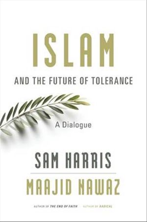Cover Art for 9780674088702, Islam and the Future of Tolerance: A Dialogue by Sam Harris, Maajid Nawaz