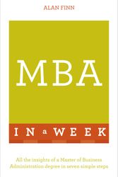 Cover Art for 9781473608238, MBA In A Week: All The Insights Of A Master Of Business Administration Degree In Seven Simple Steps by Alan Finn