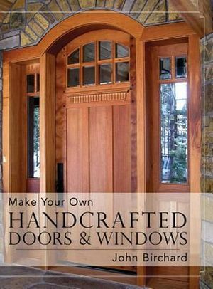 Cover Art for 9781626542495, Make Your Own Handcrafted Doors & Windows by John Birchard