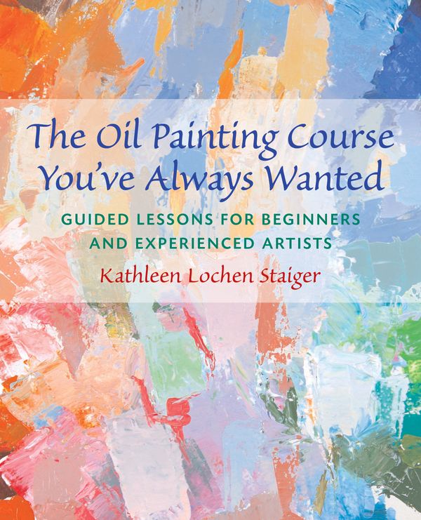 Cover Art for 9780823032594, The Oil Painting Course You've Always Wanted by Kathleen Staiger