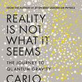 Cover Art for B01AY2Q0M0, Reality Is Not What It Seems: The Journey to Quantum Gravity by Carlo Rovelli