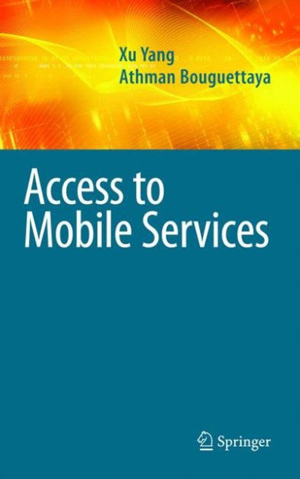 Cover Art for 9780387887548, Access to Mobile Services (Advances in Database Systems) by Xu Yang, Athman Bouguettaya