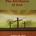 Cover Art for 9781618954558, The Attributes of God by Arthur W. Pink