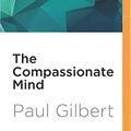 Cover Art for 0889290860071, The Compassionate Mind by Paul Gilbert