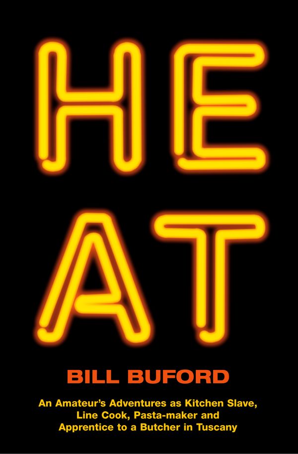 Cover Art for 9780224071840, Heat: An Amateur’s Adventures as Kitchen Slave, Line Cook, Pasta-maker and Apprentice to a Butcher in Tuscany by Bill Buford