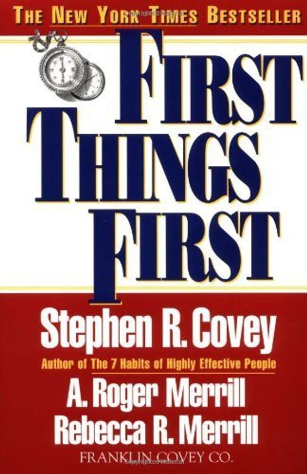 Cover Art for B00M0D1O9G, First Things First by Covey, Stephen R., Merrill, A. Roger, Merrill, Rebecca R. (1996) Paperback by Stephen R. Covey A. Roger Merrill Rebecca R. Merrill