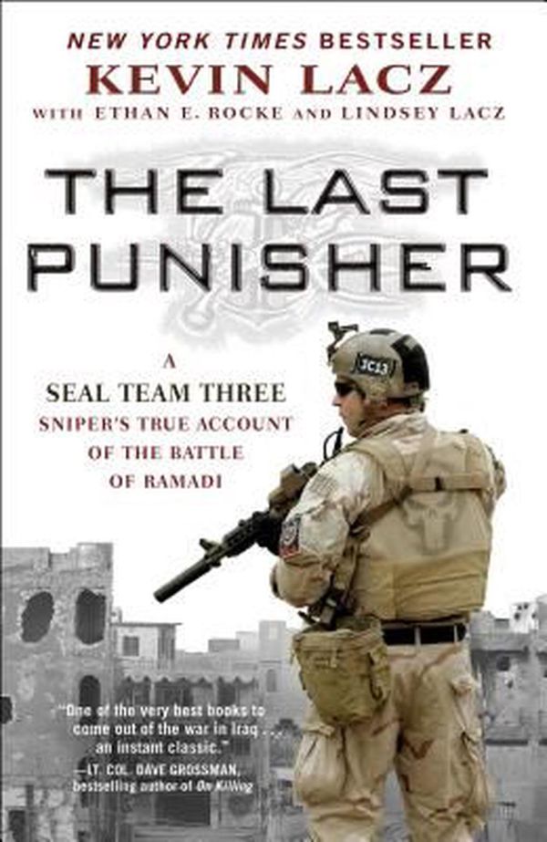 Cover Art for 9781501127267, The Last Punisher: A Seal Team Three Sniper's True Account of the Battle of Ramadi by Kevin Lacz, Ethan E. Rocke, Lindsey Lacz