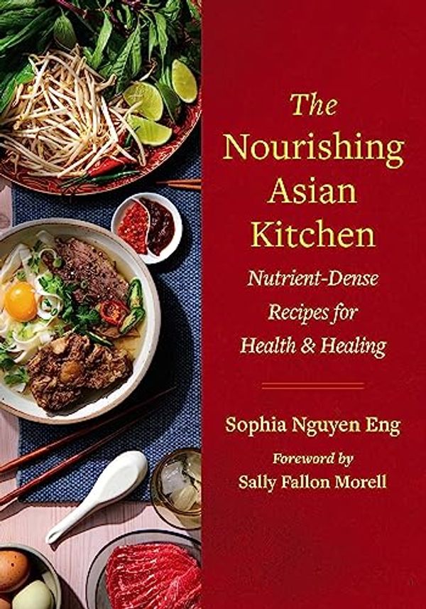 Cover Art for B0C62GHQVN, The Nourishing Asian Kitchen: Nutrient-Dense Recipes for Health and Healing by Eng, Sophia Nguyen