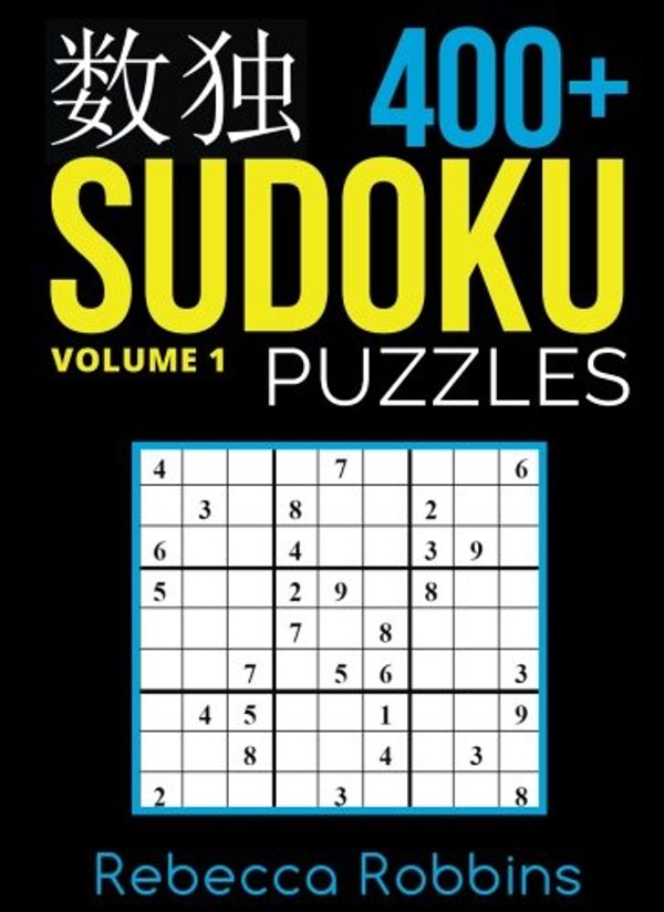 Cover Art for 9781537556635, Sudoku: 400+ Sudoku Puzzles (Easy, Medium, Hard, Very Hard): Volume 1 (Sudoku Puzzle Book) by Rebecca Robbins