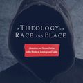 Cover Art for 9781498280822, A Theology of Race and PlaceLiberation and Reconciliation in the Works of J... by Andrew T. Draper