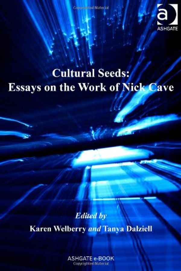 Cover Art for 9780754663959, Cultural Seeds: Essays on the Work of Nick Cave by Tanya Dalziell