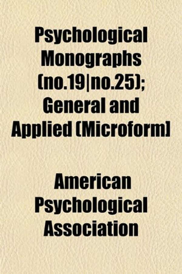 Cover Art for 9781153113823, Psychological Monographs (No.19]no.25); General and Applied by American Psych Association