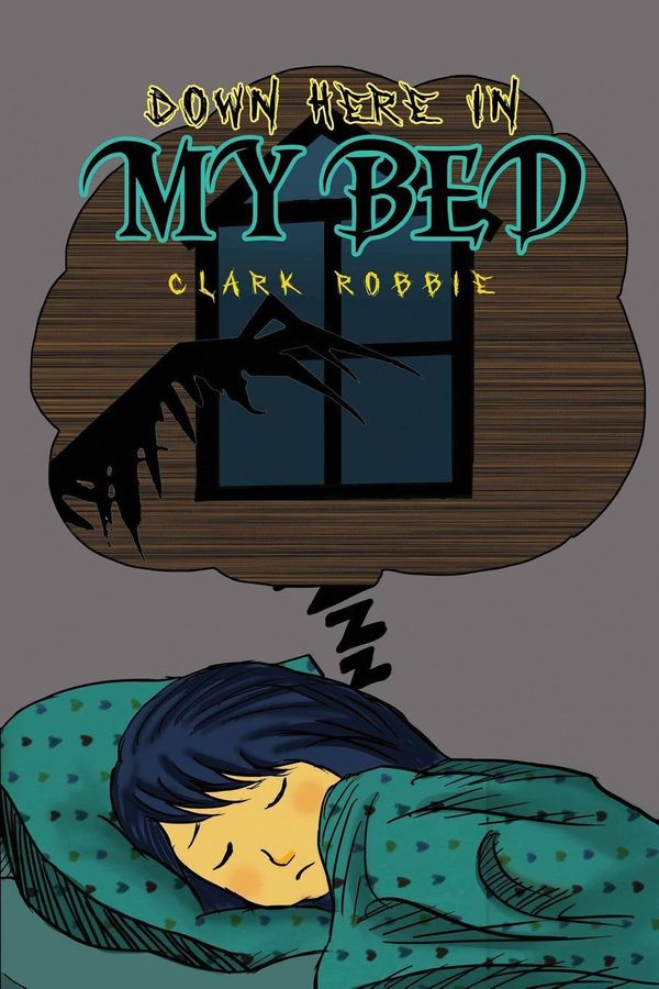 Cover Art for 9781786936714, Down Here In My Bed by Clark Robbie