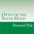 Cover Art for 9781500956073, Otto of the Silver Hand by Howard Pyle