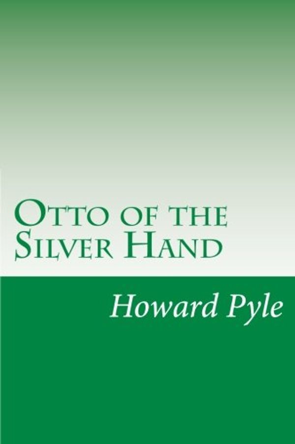 Cover Art for 9781500956073, Otto of the Silver Hand by Howard Pyle