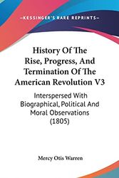 Cover Art for 9781104826420, History of the Rise, Progress, and Termination of the American Revolution V3 by Mercy Otis Warren