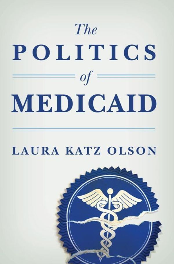 Cover Art for 9780231521598, The Politics of Medicaid by Laura Katz Olson