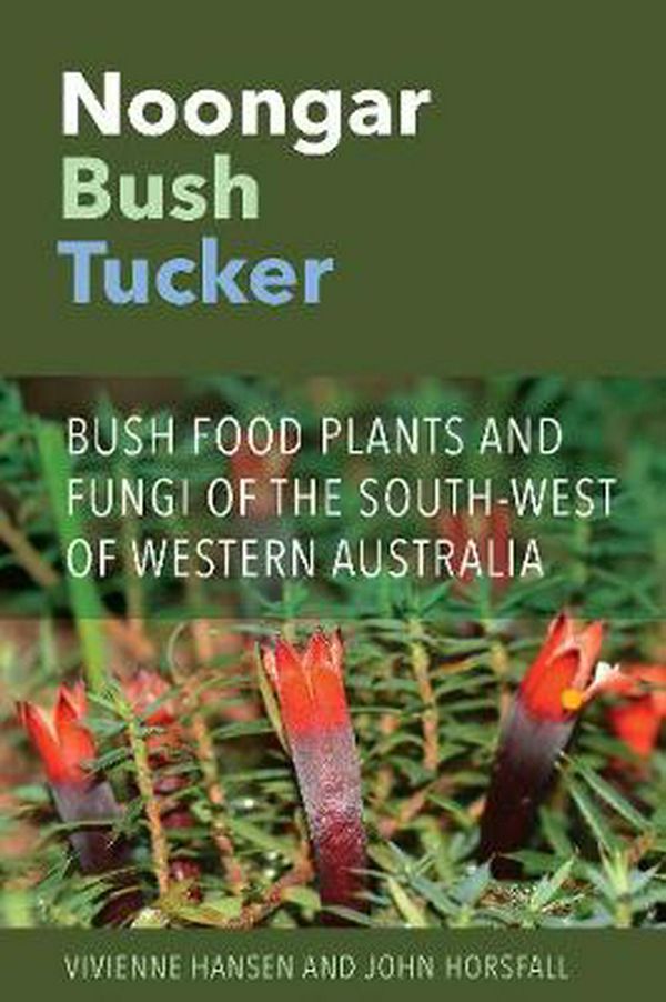 Cover Art for 9781760800420, Noongar Bush Tucker: Bush Food Plants and Fungi of the South-West of Western Australia by Vivienne Hansen, John Horsfall