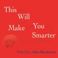 Cover Art for 9781452682501, This Will Make You Smarter by John Brockman