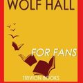 Cover Art for 9781539025559, Trivia: Wolf Hall: A Novel By Hilary Mantel (Trivia-On-Books) by Trivion Books