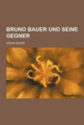 Cover Art for 9781235375064, Bruno Bauer Und Seine Gegner [GER] by Edgar Bauer