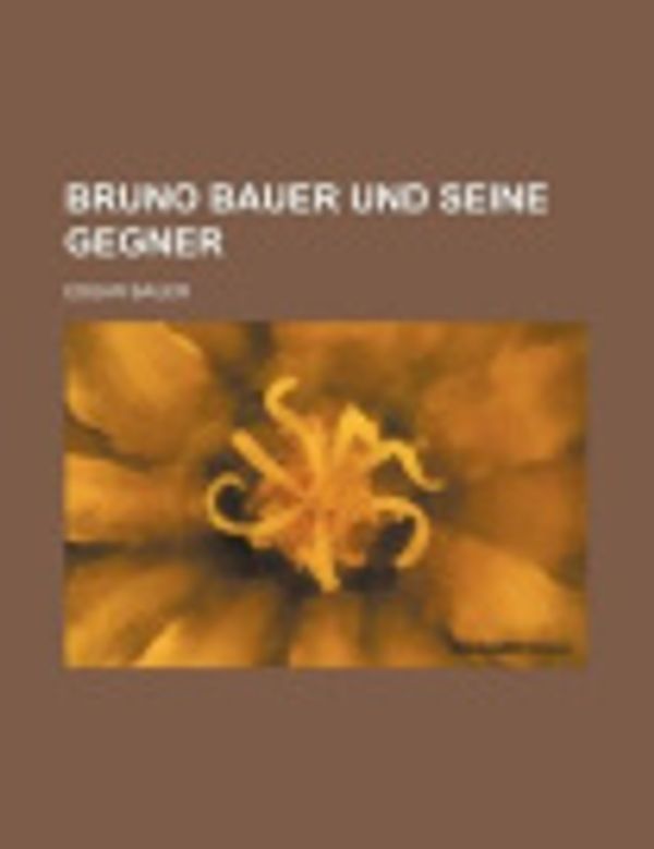 Cover Art for 9781235375064, Bruno Bauer Und Seine Gegner [GER] by Edgar Bauer