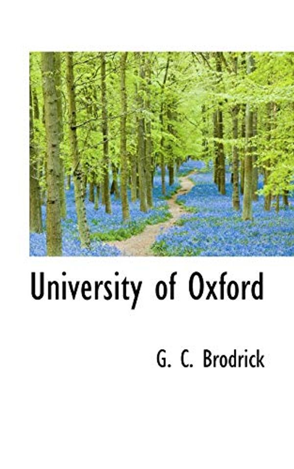 Cover Art for 9781110474073, University of Oxford by G. C. Brodrick