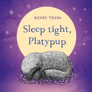 Cover Art for 9780143789697, Sleep Tight, Platypup by Renee Treml