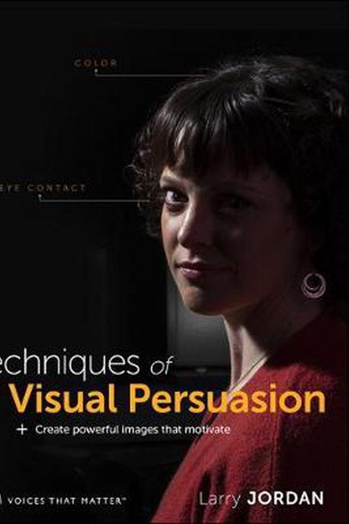 Cover Art for 9780136766797, Techniques of Visual Persuasion: Create powerful images that motivate (Voices That Matter) by Larry Jordan