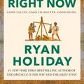 Cover Art for 9780593191712, Right Thing, Right Now by Ryan Holiday, Ryan Holiday