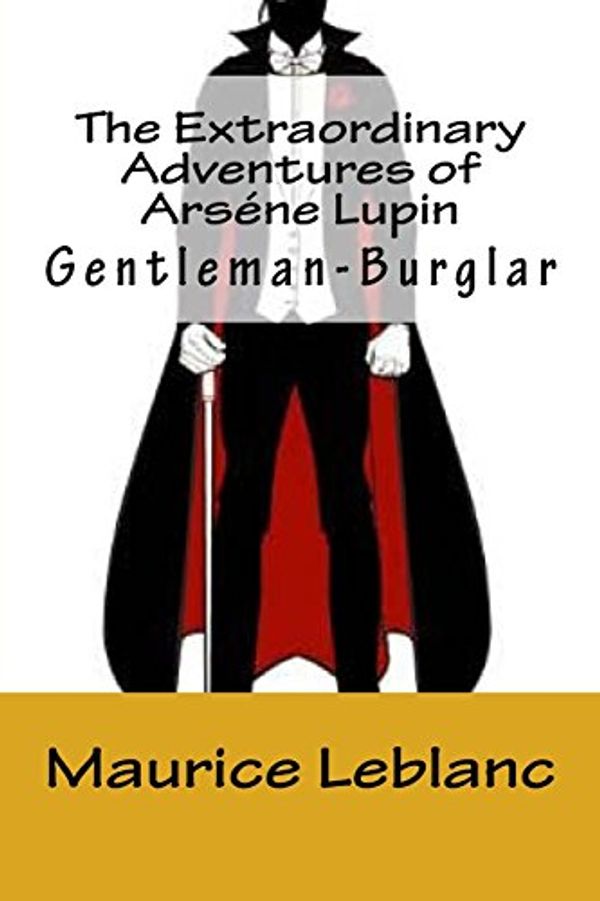 Cover Art for 9781720770947, The Extraordinary Adventures of Arséne Lupin, Gentleman-Burglar by Maurice Leblanc