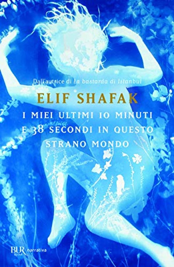 Cover Art for 9788817148252, I miei ultimi 10 minuti e 38 secondi in questo strano mondo by Elif Shafak