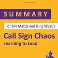 Cover Art for 9781700072092, Summary of Jim Mattis and Bing West's Call Sign Chaos: Learning to Lead by Summary Genie