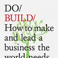 Cover Art for B08WYG76D2, Do Build: How to make and lead a business the world needs (Do Books Book 28) by Moore, Alan