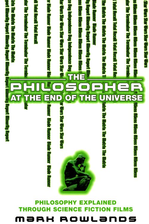 Cover Art for 9780091903886, The Philosopher At The End Of The Universe by Mark Rowlands