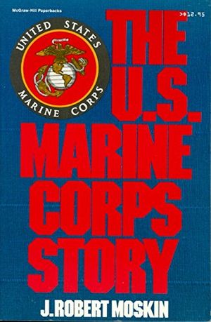 Cover Art for 9780070434547, Us Marine Corps Story by J Robert Moskin