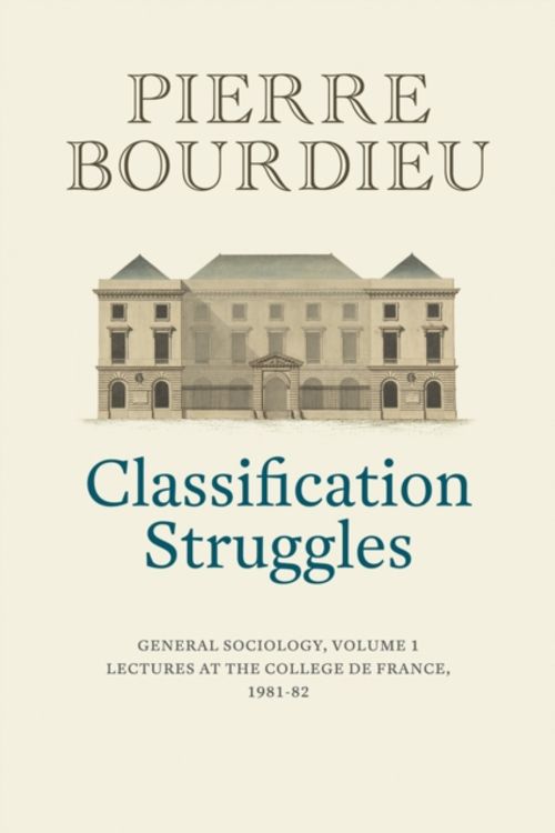 Cover Art for 9781509513277, Classification Struggles, Course of General Sociology, Volume 1 (1981-1982) Cloth by Pierre Bourdieu