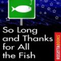 Cover Art for 9780795328206, So Long, and Thanks for All the Fish by Douglas Adams