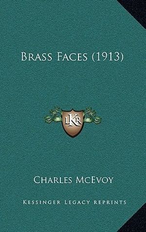 Cover Art for 9781165395767, Brass Faces (1913) by Charles McEvoy