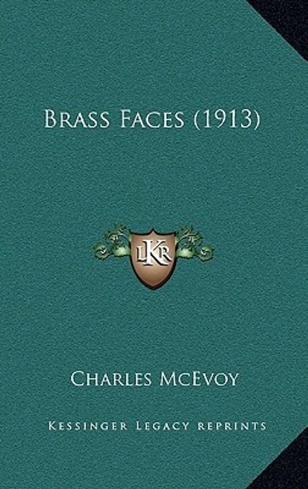 Cover Art for 9781165395767, Brass Faces (1913) by Charles McEvoy