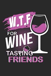 Cover Art for 9781673054552, W.T.F for Wine Tasting Friends: W.T.F for Wine Tasting Friends Notebook / Journal / Diary Great Gift for Wine or any other occasion. 110 knittingpaper 2:3 Pages 6" by 9" by Wine Notebooks