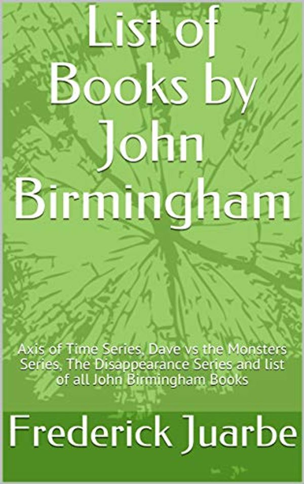 Cover Art for B07MP91ZGL, List of Books by John Birmingham: Axis of Time Series, Dave vs the Monsters Series, The Disappearance Series and list of all John Birmingham Books by Frederick Juarbe
