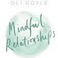 Cover Art for 9781409167501, Mindful Relationships: Build nurturing, meaningful relationships by living in the present moment by Oli Doyle