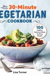 Cover Art for 9781641526456, The 30-Minute Vegetarian Cookbook: 100 Healthy, Delicious Meals for Busy People by Lisa Turner