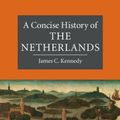 Cover Art for 9780521699174, A Concise History of the NetherlandsCambridge Concise Histories by James C. Kennedy